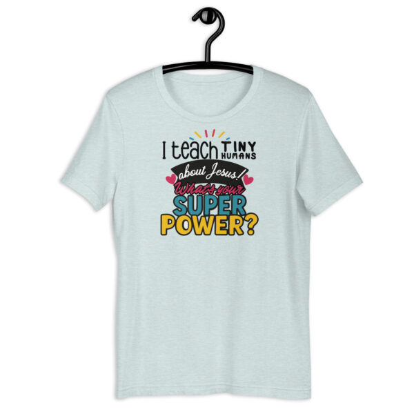 I teach tiny humans about Jesus! What's your super power? - unisex t-shirt
